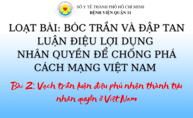 (ĐCSVN) - LOẠT BÀI: BÓC TRẦN VÀ ĐẬP TAN LUẬN ĐIỆU LỢI DỤNG NHÂN QUYỀN ĐỂ CHỐNG PHÁ CÁCH MẠNG VIỆT NAM Bài 2: Vạch trần luận điệu phủ nhận thành tựu nhân quyền ở Việt Nam